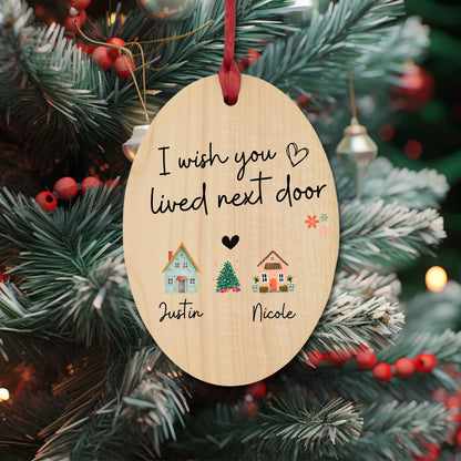 I Wish You Lived Next Door Custom Wooden Heart Oval Ornaments,  Personalized Christmas Gift For Best Friend Besties, Friendship Couple Gift