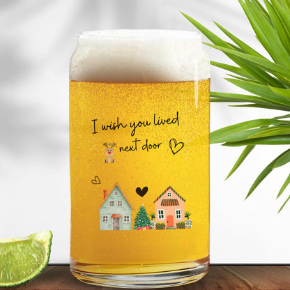 I Wish You Lived Next Door 16oz Tumbler Friendship Gift, Custom Personalization Frosted Or Clear Libbey Glass Cup for Beer-Tea-Coffee Glass